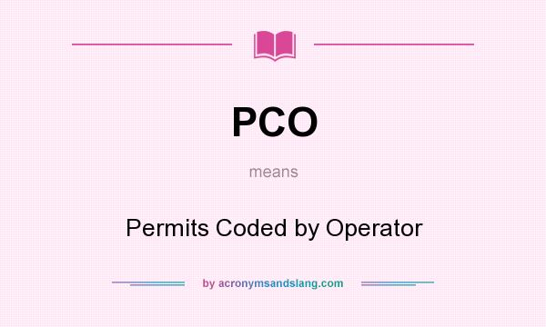 What does PCO mean? It stands for Permits Coded by Operator