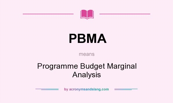 What does PBMA mean? It stands for Programme Budget Marginal Analysis