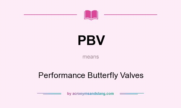 What does PBV mean? It stands for Performance Butterfly Valves