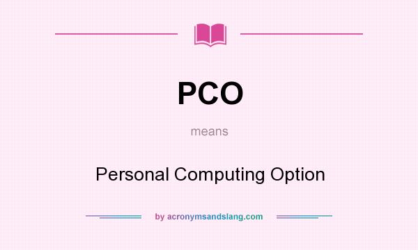 What does PCO mean? It stands for Personal Computing Option