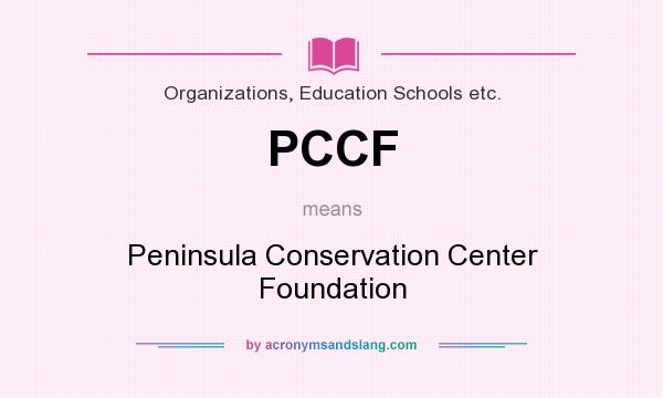 What does PCCF mean? It stands for Peninsula Conservation Center Foundation