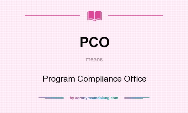 What does PCO mean? It stands for Program Compliance Office