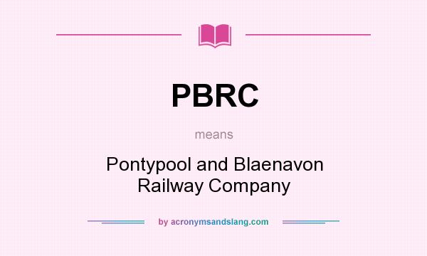 What does PBRC mean? It stands for Pontypool and Blaenavon Railway Company