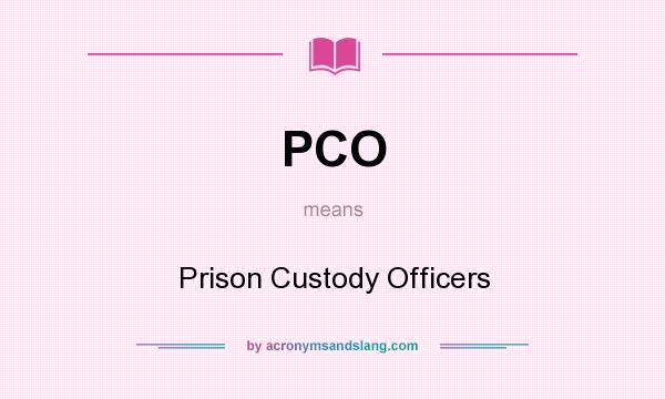 What does PCO mean? It stands for Prison Custody Officers