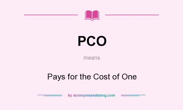 What does PCO mean? It stands for Pays for the Cost of One