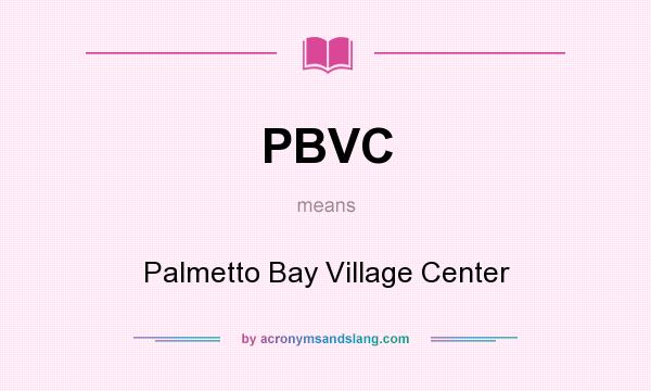 What does PBVC mean? It stands for Palmetto Bay Village Center