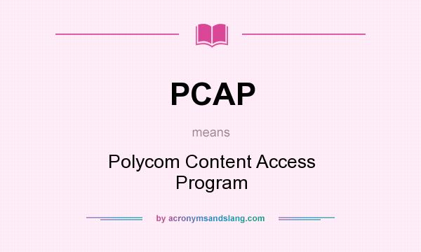 What does PCAP mean? It stands for Polycom Content Access Program