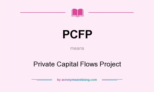 What does PCFP mean? It stands for Private Capital Flows Project