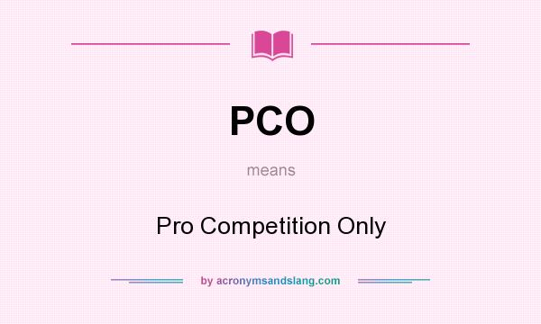 What does PCO mean? It stands for Pro Competition Only