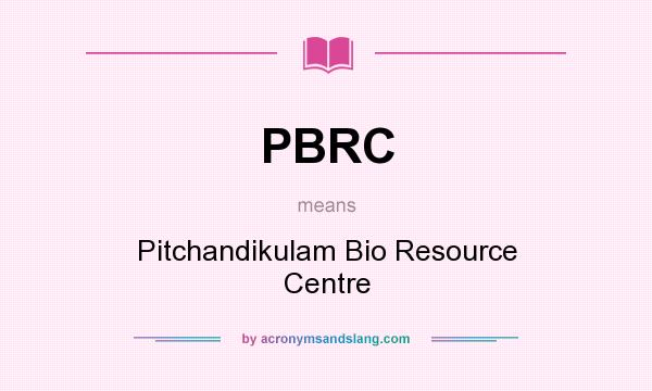 What does PBRC mean? It stands for Pitchandikulam Bio Resource Centre