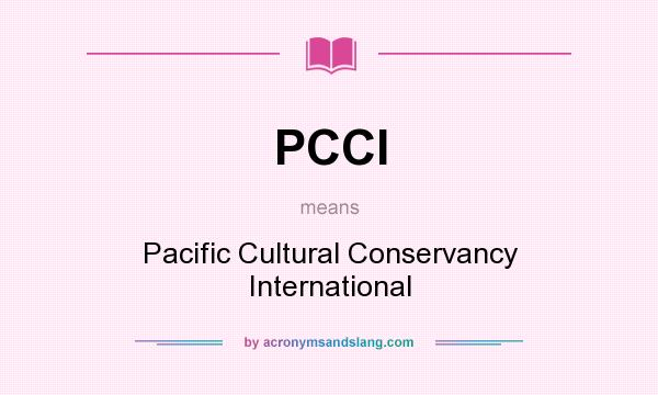 What does PCCI mean? It stands for Pacific Cultural Conservancy International
