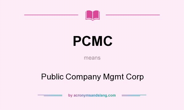 What does PCMC mean? It stands for Public Company Mgmt Corp