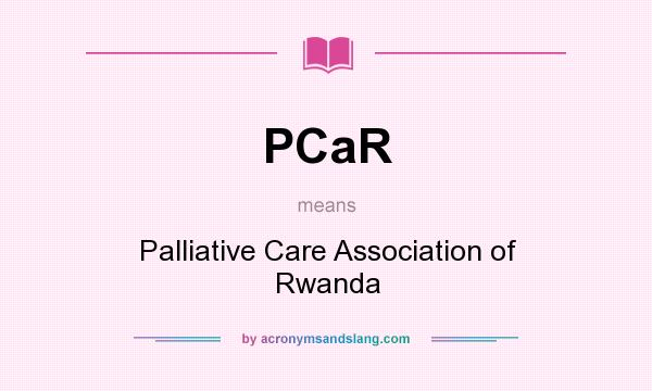 What does PCaR mean? It stands for Palliative Care Association of Rwanda