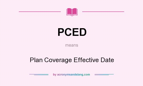 What does PCED mean? It stands for Plan Coverage Effective Date