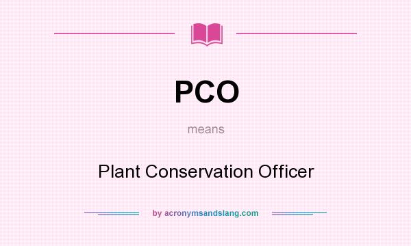 What does PCO mean? It stands for Plant Conservation Officer