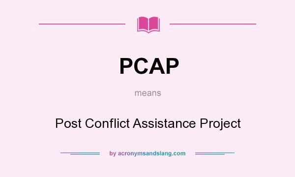What does PCAP mean? It stands for Post Conflict Assistance Project