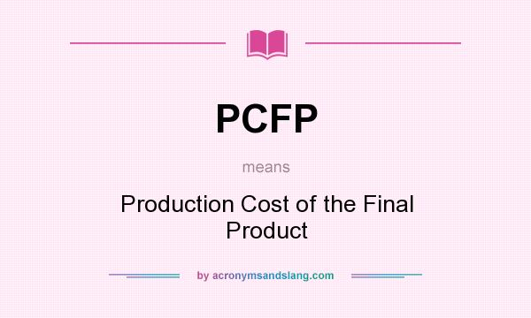 What does PCFP mean? It stands for Production Cost of the Final Product