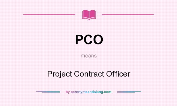 What does PCO mean? It stands for Project Contract Officer
