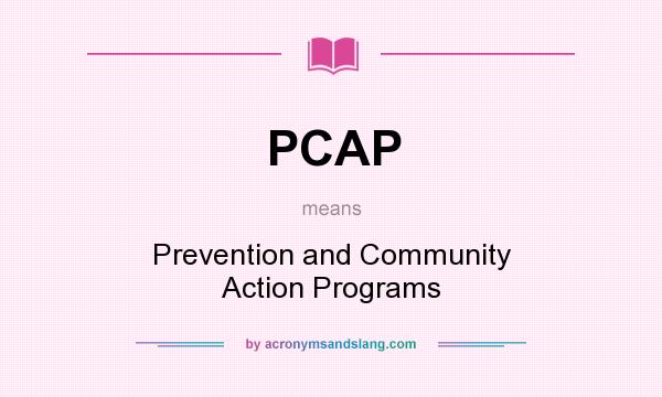 What does PCAP mean? It stands for Prevention and Community Action Programs