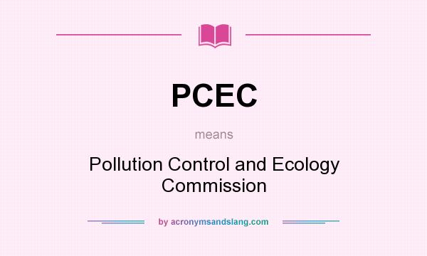What does PCEC mean? It stands for Pollution Control and Ecology Commission