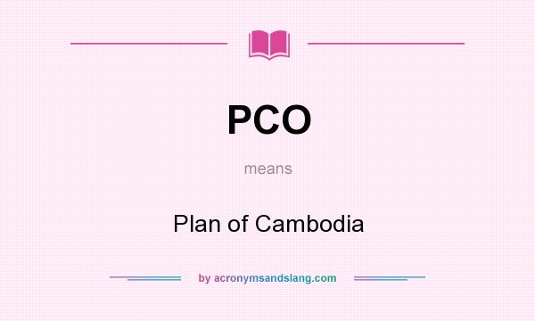 What does PCO mean? It stands for Plan of Cambodia