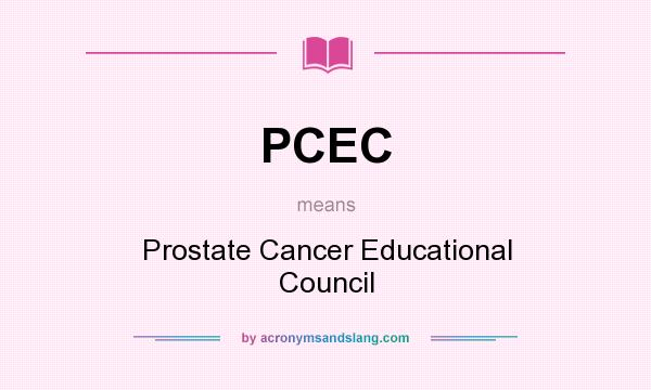 What does PCEC mean? It stands for Prostate Cancer Educational Council