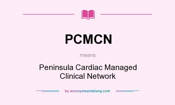What does PCMCN mean? It stands for Peninsula Cardiac Managed Clinical Network