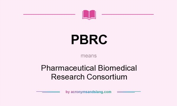 What does PBRC mean? It stands for Pharmaceutical Biomedical Research Consortium
