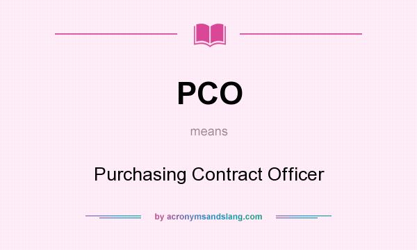 What does PCO mean? It stands for Purchasing Contract Officer