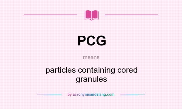 What does PCG mean? It stands for particles containing cored granules