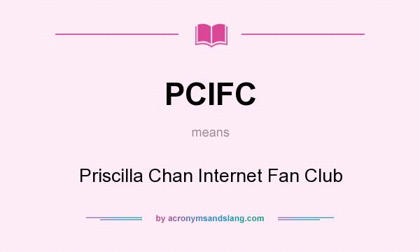 What does PCIFC mean? It stands for Priscilla Chan Internet Fan Club