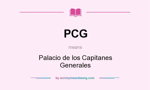 What does PCG mean? It stands for Palacio de los Capitanes Generales