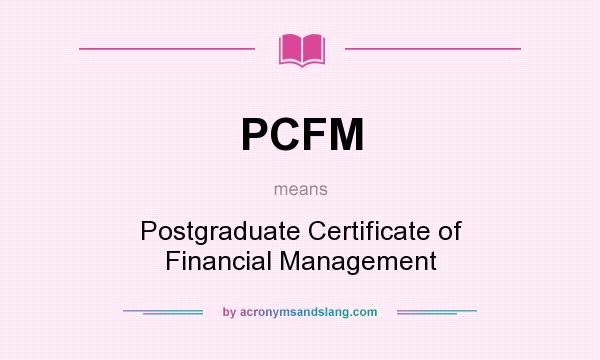 What does PCFM mean? It stands for Postgraduate Certificate of Financial Management