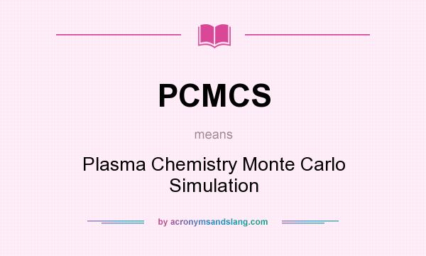 What does PCMCS mean? It stands for Plasma Chemistry Monte Carlo Simulation