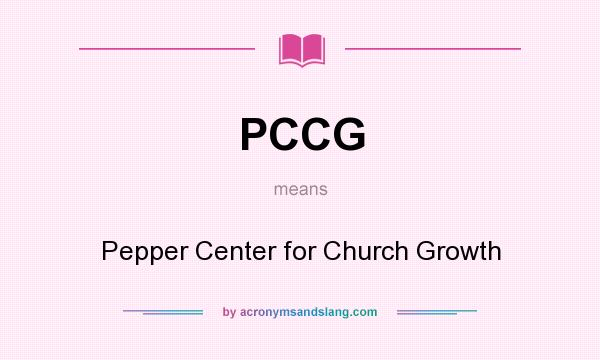 What does PCCG mean? It stands for Pepper Center for Church Growth