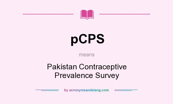 What does pCPS mean? It stands for Pakistan Contraceptive Prevalence Survey