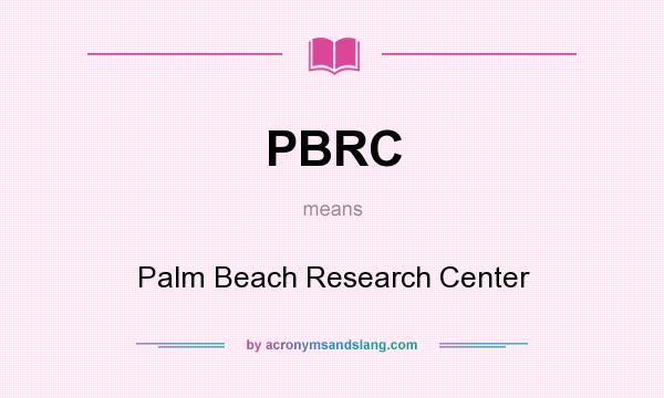What does PBRC mean? It stands for Palm Beach Research Center