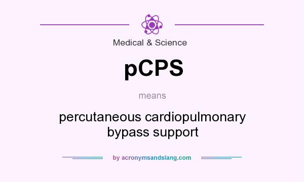 What does pCPS mean? It stands for percutaneous cardiopulmonary bypass support