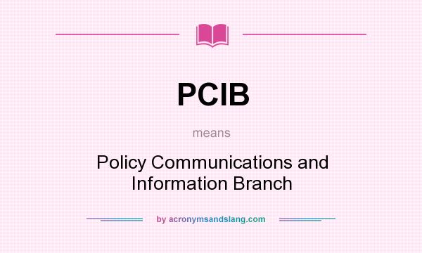 What does PCIB mean? It stands for Policy Communications and Information Branch