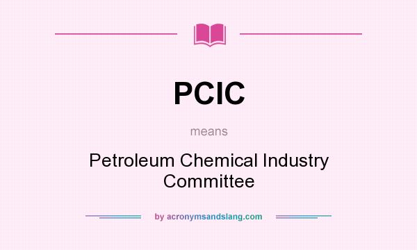 What does PCIC mean? It stands for Petroleum Chemical Industry Committee