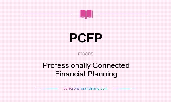 What does PCFP mean? It stands for Professionally Connected Financial Planning