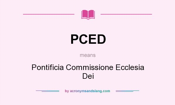 What does PCED mean? It stands for Pontificia Commissione Ecclesia Dei