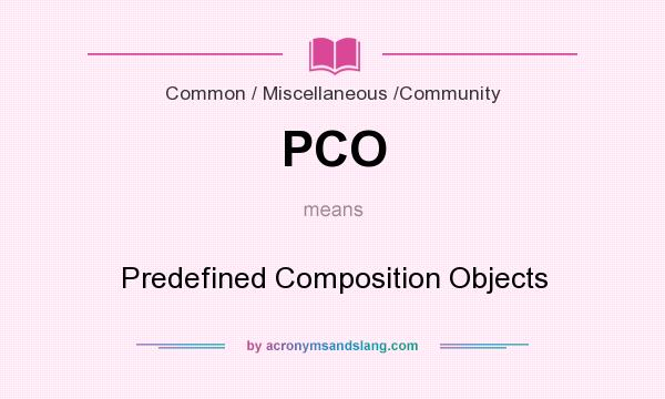 What does PCO mean? It stands for Predefined Composition Objects