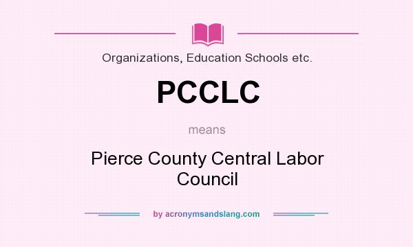 What does PCCLC mean? It stands for Pierce County Central Labor Council