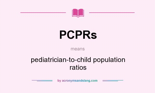 What does PCPRs mean? It stands for pediatrician-to-child population ratios