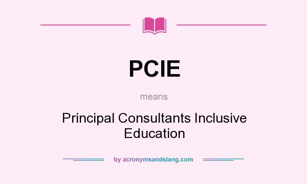 What does PCIE mean? It stands for Principal Consultants Inclusive Education