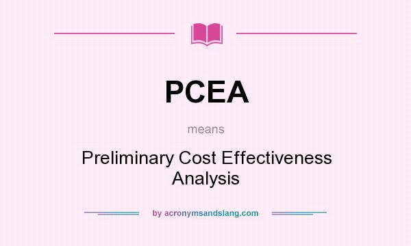 What does PCEA mean? It stands for Preliminary Cost Effectiveness Analysis