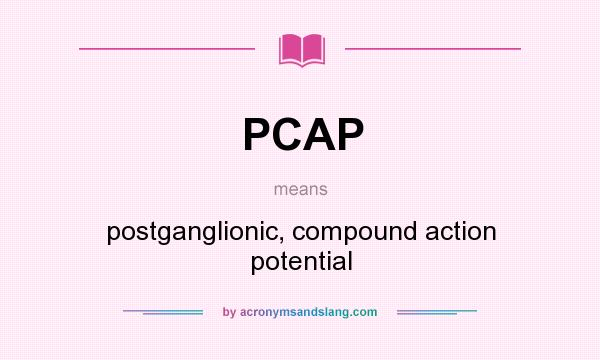 What does PCAP mean? It stands for postganglionic, compound action potential
