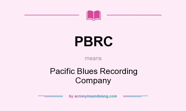 What does PBRC mean? It stands for Pacific Blues Recording Company