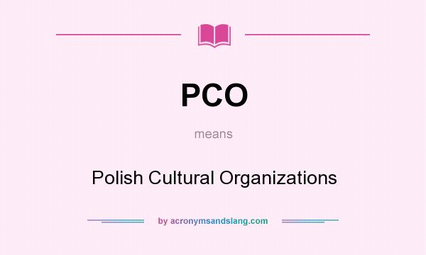 What does PCO mean? It stands for Polish Cultural Organizations